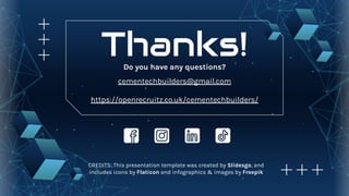 CREDITS: This presentation template was created by Slidesgo, and
includes icons by Flaticon and infographics & images by Freepik
Thanks!
Do you have any questions?
cementechbuilders@gmail.com
https://openrecruitz.co.uk/cementechbuilders/
 
