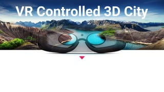 VR Controlled 3D City
 