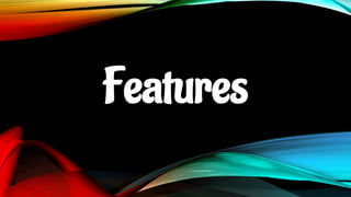Features
 