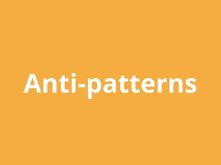 Anti-patterns
 