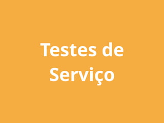 Testes de
Serviço
 