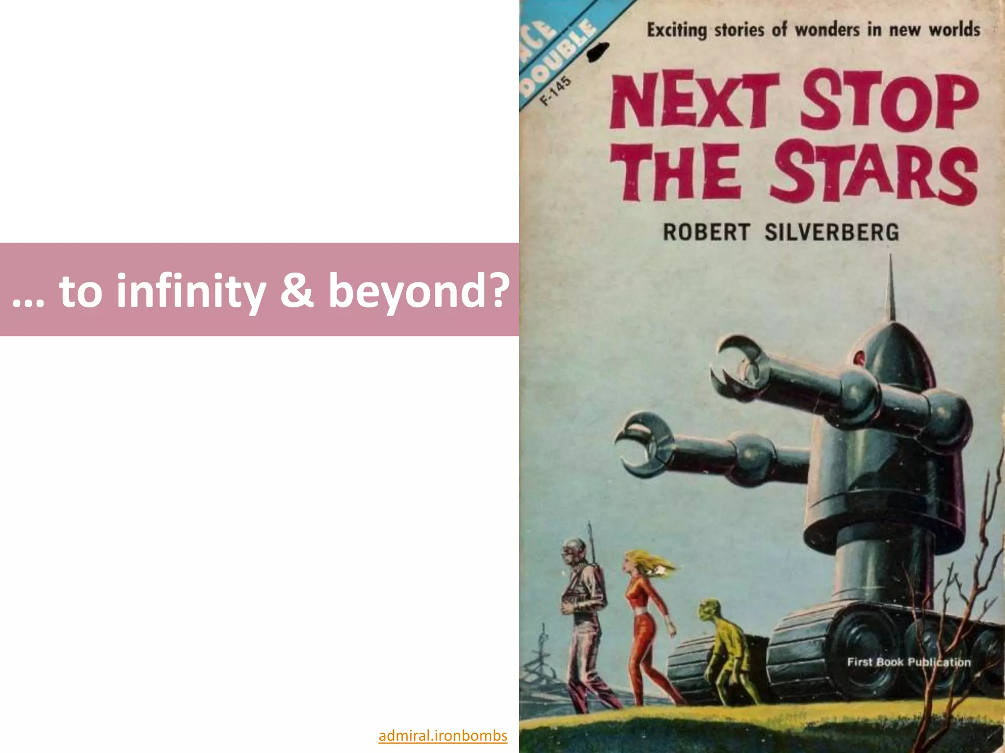 … to infinity & beyond?




                admiral.ironbombs
 