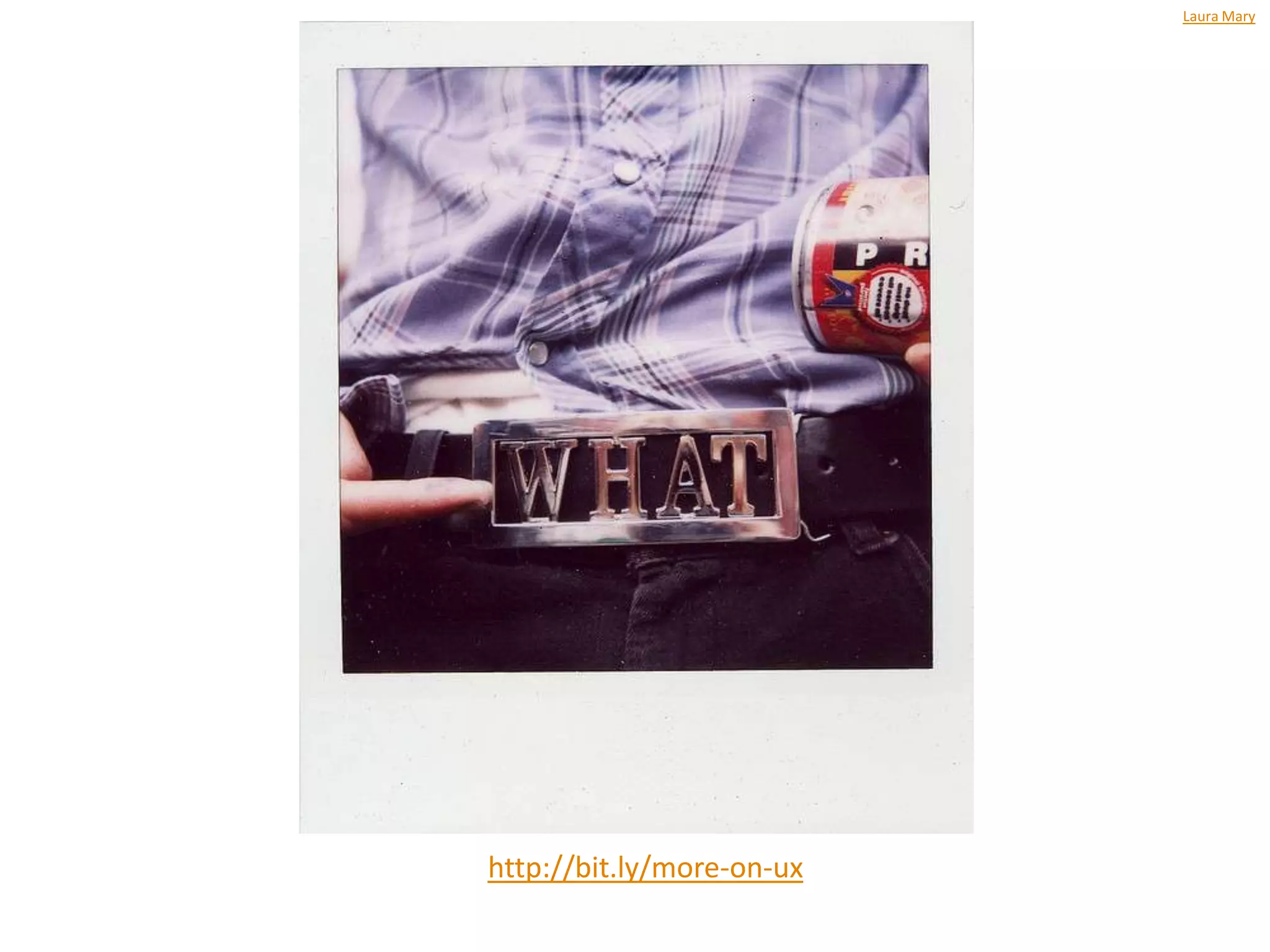 Laura Mary




http://bit.ly/more-on-ux
 