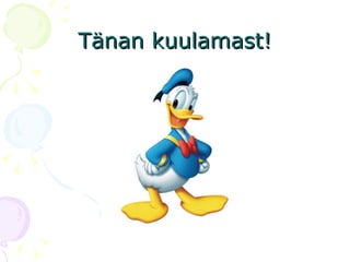 Tänan kuulamast! 