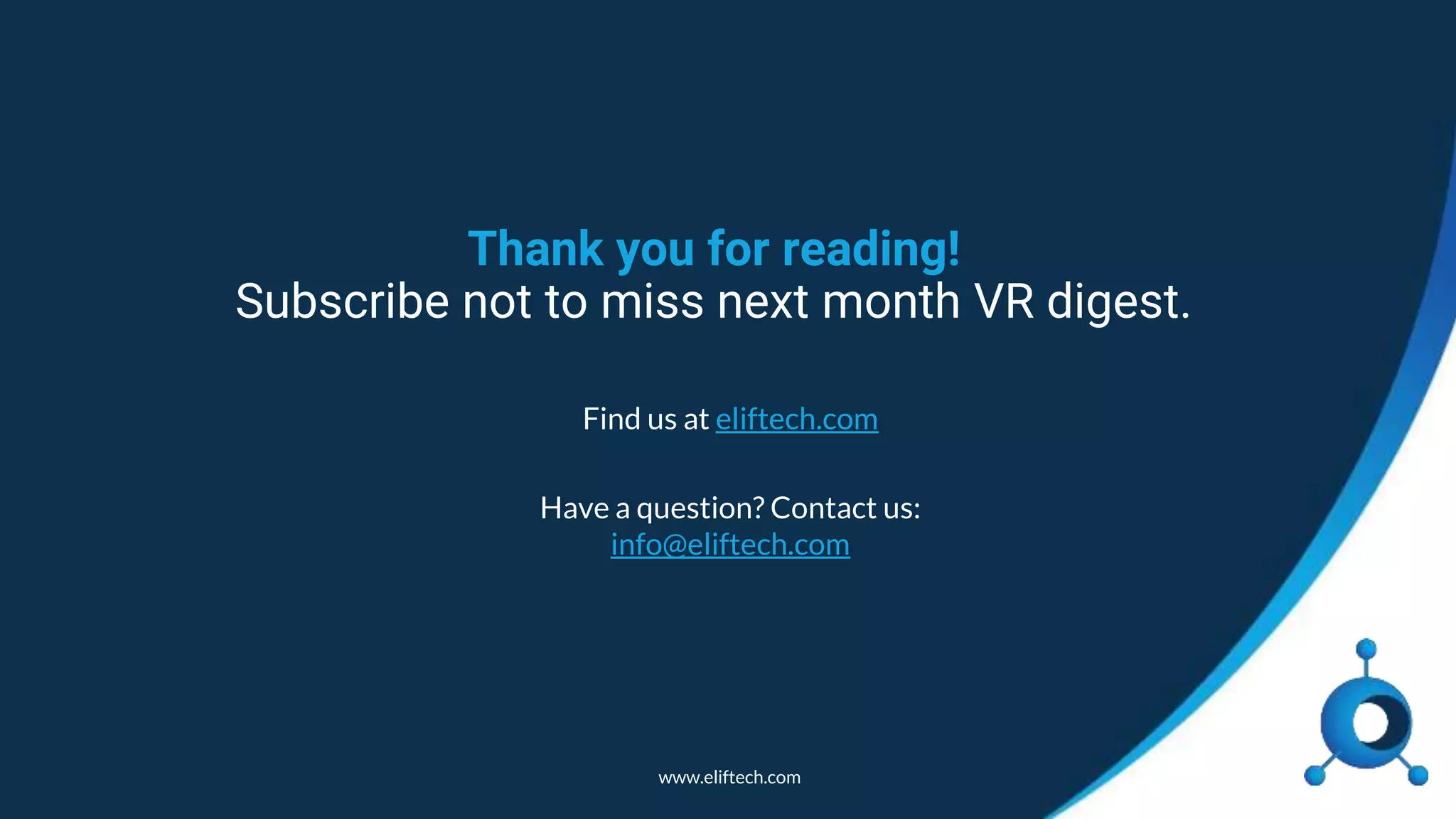 www.eliftech.com
Thank you for reading!
Subscribe not to miss next month VR digest.
Find us at eliftech.com
Have a question? Contact us:
info@eliftech.com
 