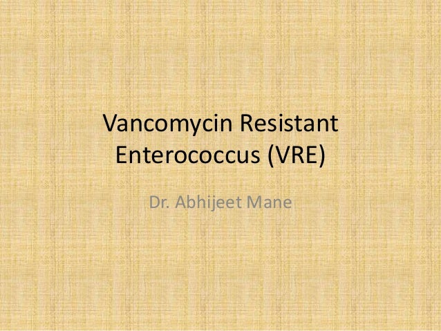 vancomycin resistant enterococci Guidelines for the prevention of the transmission of vancomycin resistant page 3 of 5 enterococcus in-43 during the course of caring for a patient, a change of gloves may be necessary after. vancomycin resistant enterococci Guidelines for the prevention of the transmission of vancomycin resistant page 3 of 5 enterococcus in-43 during the course of caring for a patient, a change of gloves may be necessary after.