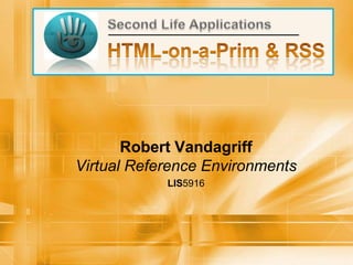 Robert Vandagriff
Virtual Reference Environments
            LIS5916
 