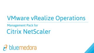 VMware vRealize Operations
Management Pack for
Citrix NetScaler
 