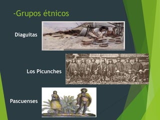 -Grupos étnicos
Diaguitas
Los Picunches
Pascuenses
 