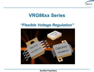 VRG86xx Series “ Flexible Voltage Regulation”   