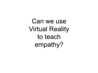 Teaching Empathy Through Virtual Reality