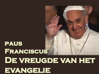 paus
Franciscus
De vreugde van het
evangelie
 
