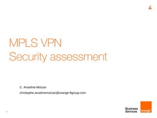 MPLS VPN Security assessment C. Anselme-Moizan [email_address] 