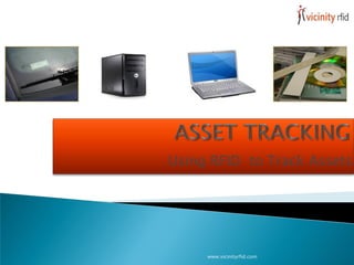 Using RFID to Track Assets




     www.vicinityrfid.com
 