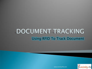 Using RFID To Track Document




           www.vicinityrfid.com   1
 