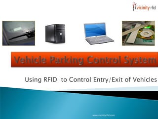 Using RFID to Control Entry/Exit of Vehicles




                      www.vicinityrfid.com
 