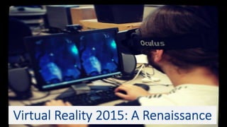 Virtual Reality 2015: A Renaissance
 
