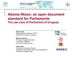 standard for Parliaments
The use case of Parliament of Uruguay
Sylvia Tosar
General Director, Member of CTIP
Parliament of...