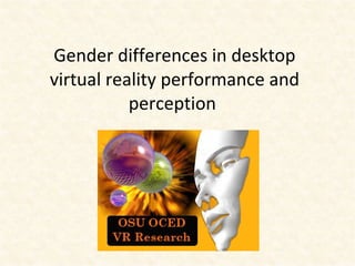 Gender differences in desktop virtual reality performance and perception  