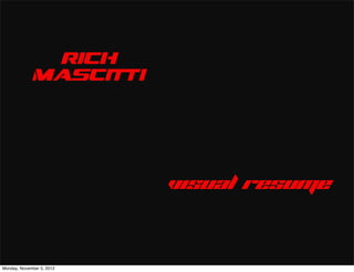 rich
             mascitti




                           visual resume



Monday, November 5, 2012
 