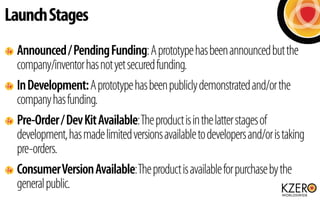 LaunchStages
Announced/PendingFunding:Aprototypehasbeenannouncedbutthe
company/inventorhasnotyetsecuredfunding.
InDevelopm...