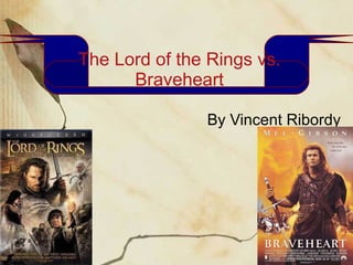 The Lord of the Rings vs. Braveheart By Vincent Ribordy 