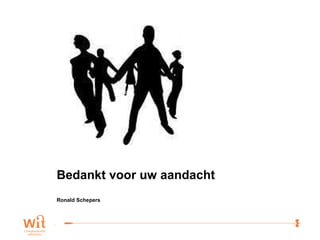 Bedankt voor uw aandacht Ronald Schepers 