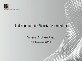 Introductie Sociale media Vriens Archeo Flex 31 Januari 2012 