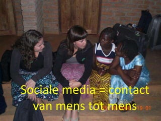 Sociale media = contact van mens tot mens 