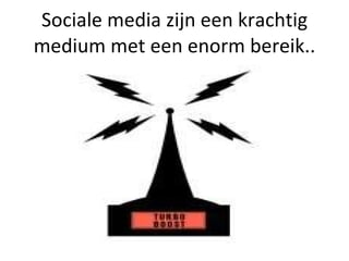 Sociale media zijn een krachtig medium met een enorm bereik.. 