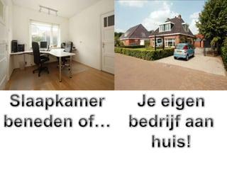 Slaapkamer beneden of…Je eigen bedrijf aan huis!