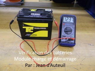 Vérification des batteriesModule charge et démarragePar : Jean d’Auteuil 