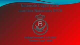 Nationale Dagen KBDB
Journées Nationales RFCB
Vrijdag/Vendredi 11.03.2022
“Flanders Expo” GENT
 