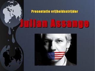 Presentatie vrijheidsstrijder

Julian Assange

 