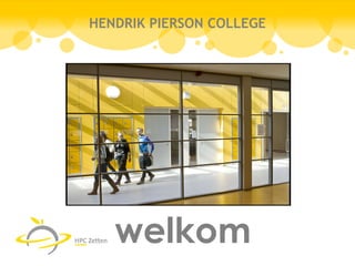 HENDRIK PIERSON COLLEGE




   welkom
 