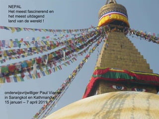 NEPAL Het meest fascinerend en  het meest uitdagend  land van de wereld ! onderwijsvrijwilliger Paul Viaene in Sarangkot en Kathmandu 15 januari – 7 april 2011. 