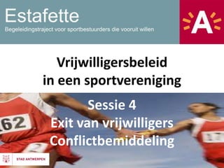 Vrijwilligersbeleid
in een sportvereniging
Sessie 4
Exit van vrijwilligers
Conflictbemiddeling

 