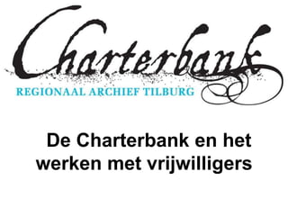 De Charterbank en het
werken met vrijwilligers
 