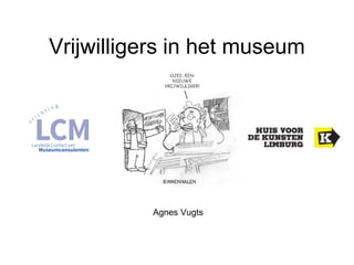 Vrijwilligers in het museum
Agnes Vugts
 