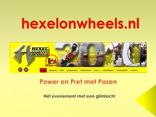 hexelonwheels.nl Power en Pret met Pasen Hét evenement met een glimlach! 