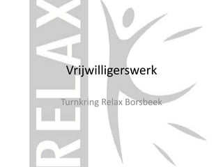 Vrijwilligerswerk
Turnkring Relax Borsbeek
 