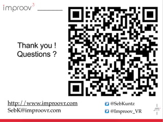 Thank you !
Questions ?
@SebKuntz
@Improov_VRSebK@improovr.com
http://www.improovr.com
 