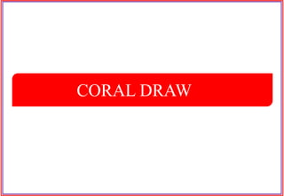CORAL DRAW
 