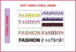 CORALDRAW
TEXT USING CORAL DRAW
 