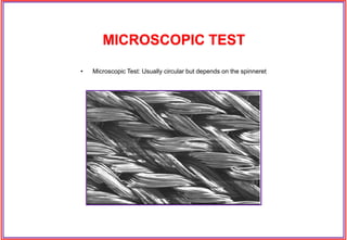 • Microscopic Test: Usually circular but depends on the spinneret
MICROSCOPIC TEST
 