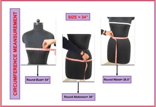 SIZE = 34”
Round Bust= 34”
Round Abdomen= 36”
Round Waist= 26.5”
CIRCUMFERENCEMEANSUREMENT
 