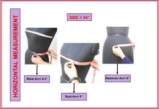 SIZE = 34”
Waist Arc= 6.5”
Bust Arc= 9”
Abdomen Arc= 9”
HORIZONTALMEASUREMENT
 