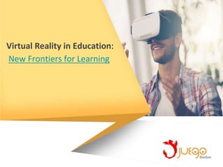 Virtual Reality in Education:
New Frontiers for Learning
 