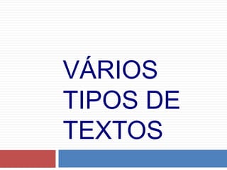 VÁRIOS TIPOS DE TEXTOS 