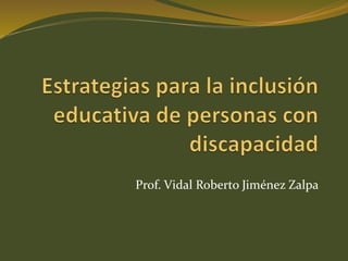 Prof. Vidal Roberto Jiménez Zalpa 
 